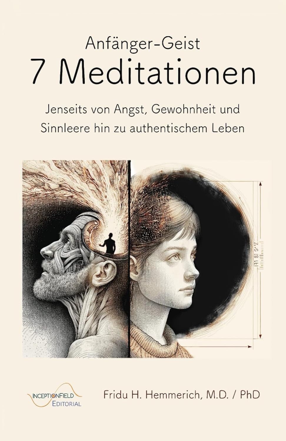 Anfänger-Geist: 7 Meditationen: Jenseits von Angst, Gewohnheit und Sinnleere hin zu authentischem Leben
