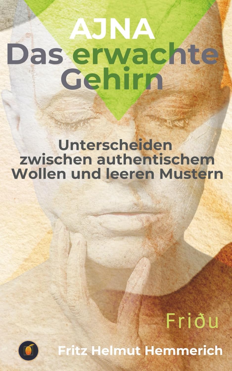 Ajna - Das erwachte Gehirn: Unterscheiden zwischen authentischem Wollen und leeren Mustern
