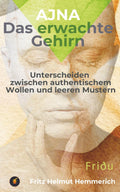 Ajna - Das erwachte Gehirn: Unterscheiden zwischen authentischem Wollen und leeren Mustern